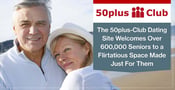 The 50plus-Club Dating Site Welcomes Over 600,000 Seniors to a Flirtatious Space Made Just For Them