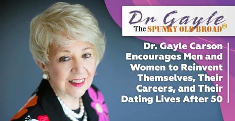 Dr. Gayle Carson Encourages Men and Women to Reinvent Themselves, Their Careers, and Their Dating Lives After 50