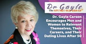 Dr. Gayle Carson Encourages Men and Women to Reinvent Themselves, Their Careers, and Their Dating Lives After 50