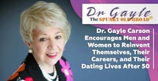 Dr. Gayle Carson Encourages Men and Women to Reinvent Themselves, Their Careers, and Their Dating Lives After 50