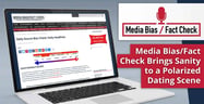Media Bias/Fact Check™ is a Factual Resource Committed to Bringing Sanity to a Politically Polarized Dating Scene