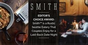 Editor’s Choice Award: Smith™ is a Rustic Seattle Eatery That Couples Enjoy for a Laid-Back Date Night