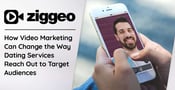 Ziggeo: How Video Marketing Can Change the Way Dating Services Reach Out to Target Audiences