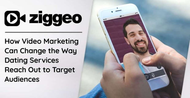 Ziggeo Video Marketing Services Can Help Dating Services
