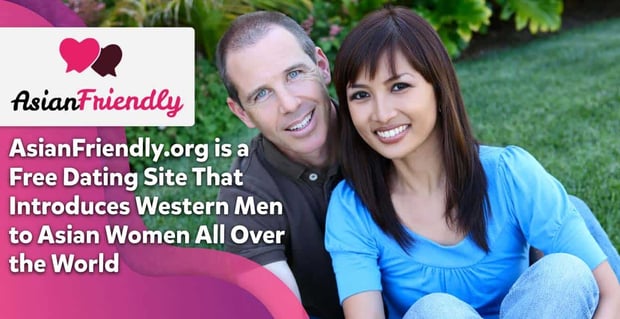 Asian Friendly Introduces Western Men To Asian Women