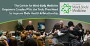 The Center for Mind-Body Medicine Empowers Couples With the Tools They Need to Improve Their Health &amp; Relationship