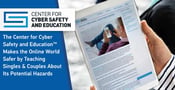 The Center for Cyber Safety and Education™ Makes the Online World Safer by Teaching Singles &amp; Couples About Its Potential Hazards
