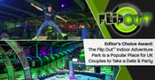 Editor’s Choice Award: The Flip Out™ Indoor Adventure Park is a Popular Place for UK Couples to Take a Date &amp; Party