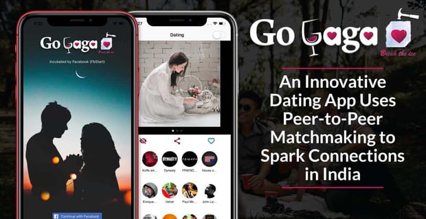 Gogaga A Top Indian Dating App Uses Peer To Peer Matchmaking