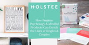 Holstee: How Positive Psychology &amp; Mindful Products Can Enrich the Lives of Singles &amp; Couples Everywhere