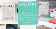 Holstee: How Positive Psychology &amp; Mindful Products Can Enrich the Lives of Singles &amp; Couples Everywhere