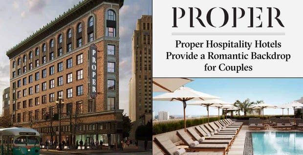 Proper Hospitality Hotels Provide Romantic Backdrops For Couples