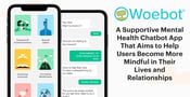 Woebot: A Supportive Mental Health Chatbot App That Aims to Help Users Become More Mindful in Their Lives and Relationships