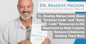 Dr. Bradley Nelson Adds More “Emotion Code” and “Body Code” Resources to His Repertoire to Help Couples Remove Imbalances Holding Them Back