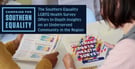 The Southern Equality LGBTQ Health Survey Offers In-Depth Insights on an Underserved Community in the Region