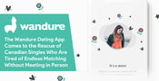 The Wandure Dating App Comes to the Rescue of Canadian Singles Who Are Tired of Endless Matching Without Meeting in Person