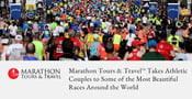 Marathon Tours &amp; Travel™ Takes Athletic Couples to Some of the Most Beautiful Races Around the World