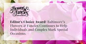 Editor&#8217;s Choice Award: Baltimore’s Flowers &amp; Fancies Continues to Help Individuals and Couples Mark Special Occasions