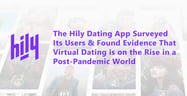 The Hily Dating App Surveys Its Users &amp; Finds Evidence That Virtual Dating is on the Rise in a Post-Pandemic World