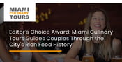 Editor’s Choice Award: Miami Culinary Tours Guides Couples Through the City’s Rich Food History