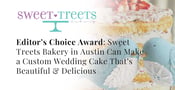 Editor’s Choice Award: Sweet Treets Bakery in Austin Can Make a Custom Wedding Cake That’s Beautiful &amp; Delicious