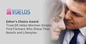 Editor’s Choice Award: TrueLDS Helps Single Latter-Day Saints Find Partners Who Share Their Beliefs and Lifestyles