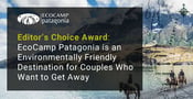 Editor’s Choice Award: EcoCamp Patagonia is an Environmentally Friendly Destination for Couples Who Want to Get Away