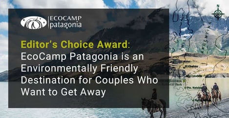 Ecocamp Patagonia An Environmentally Friendly Romantic Destination