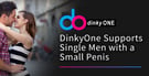 The DinkyOne Dating Site Supports the 50% of Men Who Have a Smaller-Than-Average Sized Penis
