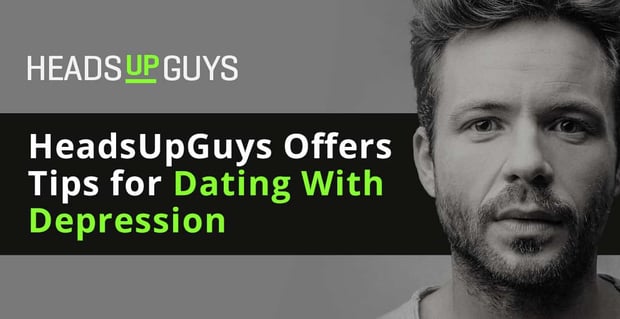 Heads Up Guys Tips For Dating With Depression