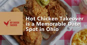 Hot Chicken Takeover™ Turns Up the Heat &#038; Serves a Memorable Meal for Dating &#038; Married Couples in Ohio