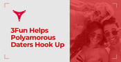 The 3Fun App Helps Polyamorous Couples &amp; Singles Pursue Hookups