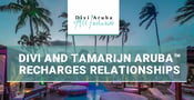 Editor’s Choice Award: Divi &amp; Tamarijn Aruba™ Recharges Relationships