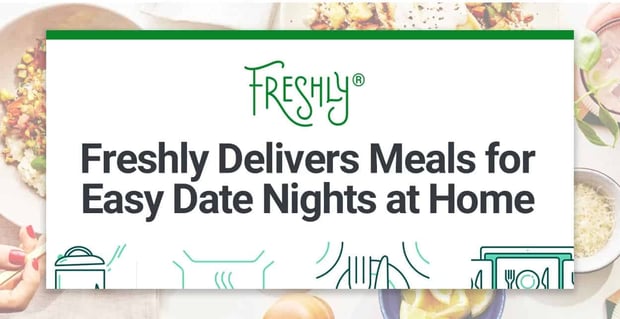 Freshly Delivers Meals For Easy Date Nights At Home