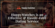 The HappyMatches Dating Service is Simple, Effective &amp; Hassle-Free