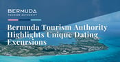 Bermuda Tourism Authority Highlights Unique Dating Excursions on the Island