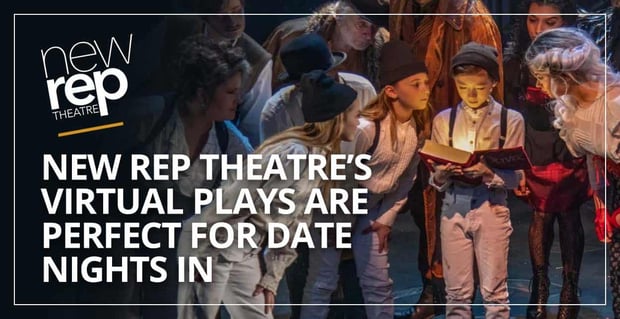 New Rep Theatre Virtual Plays Perfect For Date Nights In