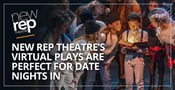 The New Rep Theatre Features a Virtual Play Series for a Perfect Date Night In