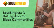 SoulSingles: A Dating App for Black Communities Around the World