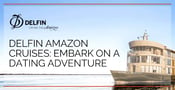 Delfin Amazon Cruises Invite Couples to Embark on a Luxury Dating Adventure