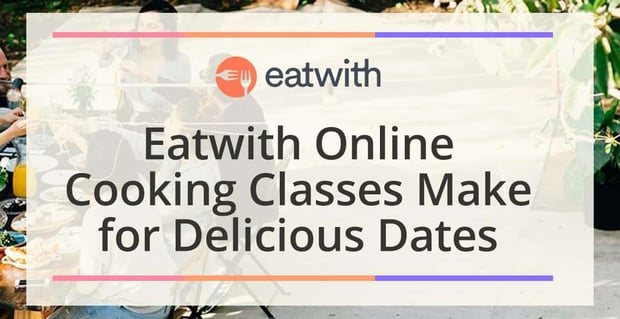 Eatwith Online Cooking Classes Make For Delicious Dates At Home