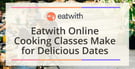Eatwith Online Cooking Classes Add International Flair to Date Nights at Home