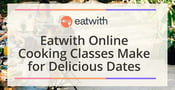 Eatwith Online Cooking Classes Add International Flair to Date Nights at Home