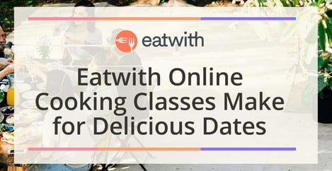 Eatwith Online Cooking Classes Make For Delicious Dates At Home