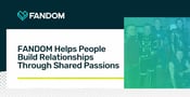 FANDOM Helps People Build Relationships Through a Shared Passion for Pop Culture