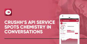 Crushh Runs an API Service That Identifies Chemistry in Dating App Conversations