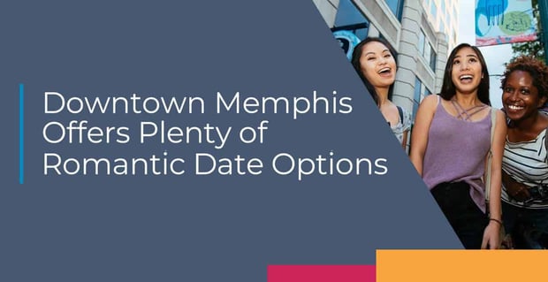 Downtown Memphis Offers Plenty Of Romantic Date Options