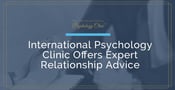 The International Psychology Clinic Offers Relationship Advice &#038; Emotional Support