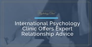 The International Psychology Clinic Offers Relationship Advice &amp; Emotional Support