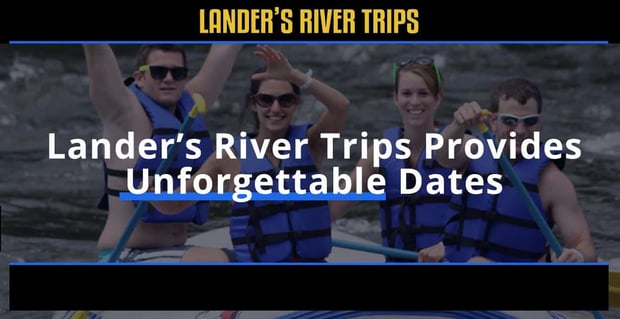 Landers River Trips Provides Unforgettable Dates